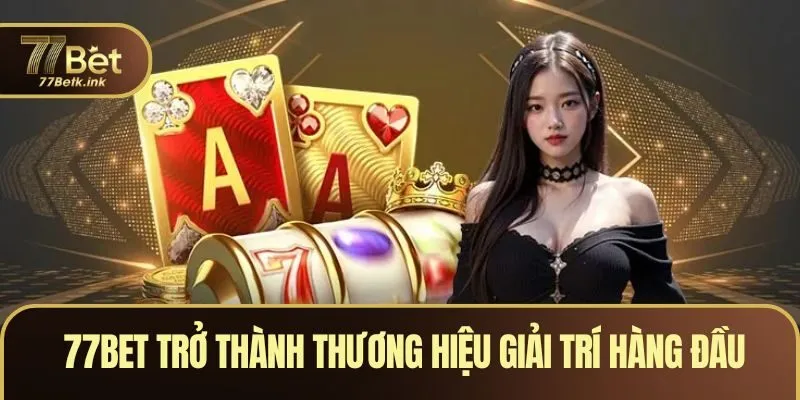 Mục tiêu của 77BET là thương hiệu giải trí hàng đầu thế giới
