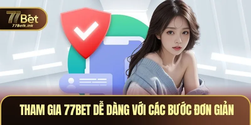 Tham gia 77BET dễ dàng với các bước đơn giản
