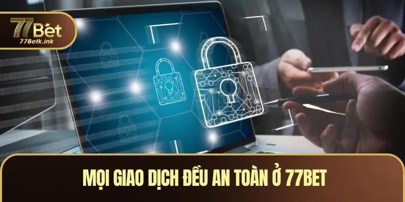 Mọi giao dịch đều an toàn ở 77BET