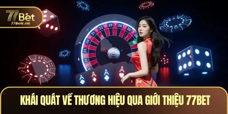 Khái quát về thương hiệu qua giới thiệu 77BET