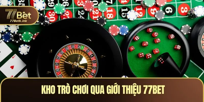 Kho trò chơi qua giới thiệu 77BET
