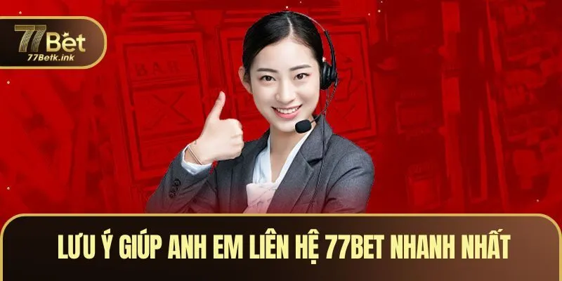 Lưu ý giúp anh em liên hệ 77BET nhanh nhất