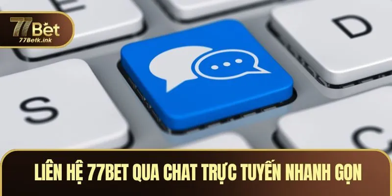 Liên hệ 77BET qua chat trực tuyến nhanh gọn