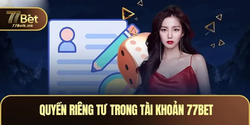 Quyền riêng tư trong tài khoản 77BET