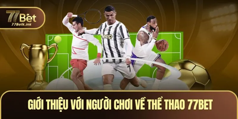 Giới thiệu với người chơi về Thể Thao 77BET