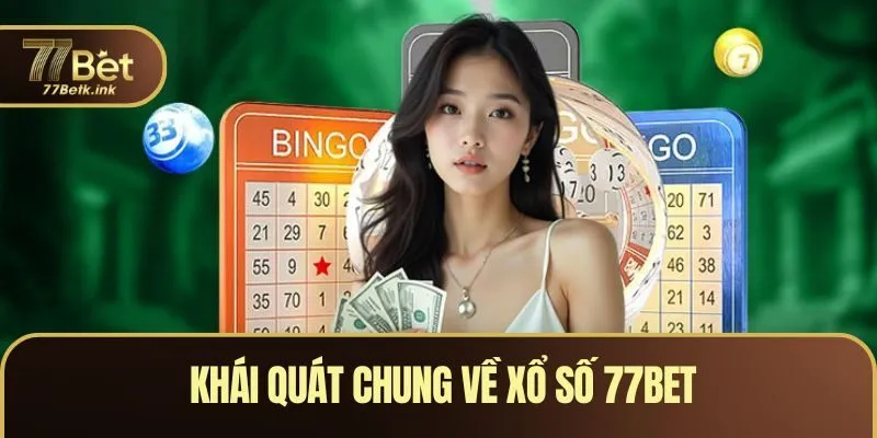Khái quát chung về xổ số 77BET