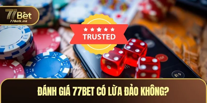 Đánh giá 77BET có lừa đảo không?