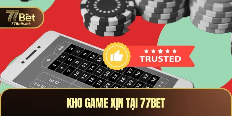 Kho game xịn tại 77BET