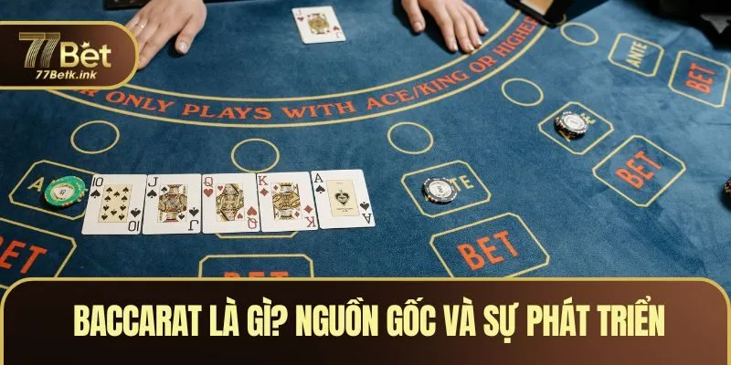 Baccarat là gì? Nguồn gốc và sự phát triển
