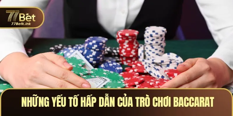 Những yếu tố hấp dẫn của trò chơi Baccarat