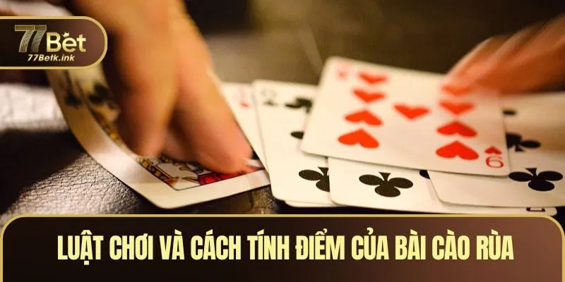 Luật chơi và cách tính điểm của bài cào rùa