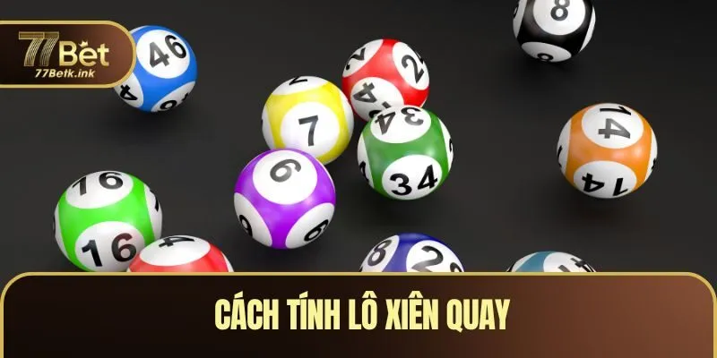 Cách Tính Lô Xiên Quay - Kinh Nghiệm Chơi Đề Bao Thắng