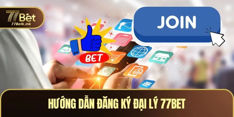 Hướng dẫn đăng ký đại lý 77BET