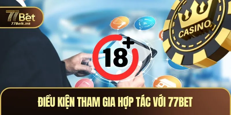 Điều kiện tham gia hợp tác với 77BET