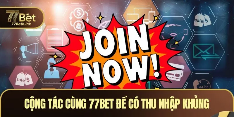 Cộng tác cùng 77BET để có thu nhập khủng