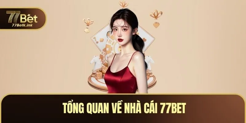 Tổng quan về nhà cái 77BET