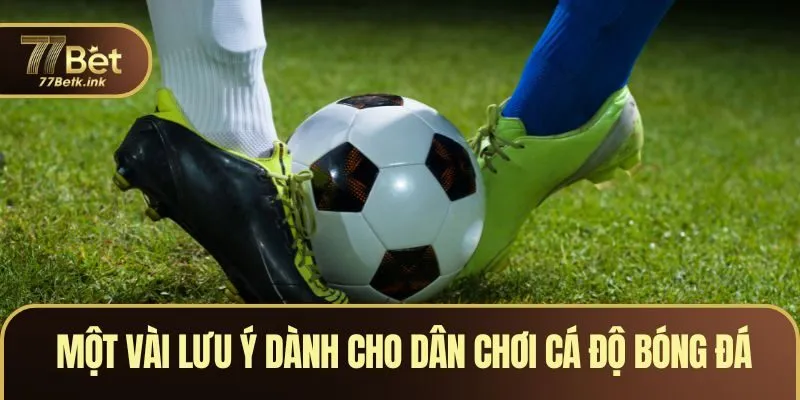 Một vài lưu ý dành cho dân chơi cá độ bóng đá 