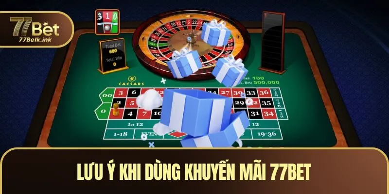 Lưu ý khi dùng khuyến mãi 77BET