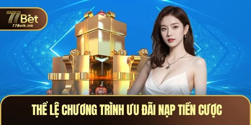 Tổng hợp các thể lệ chương trình ưu đãi nạp tiền cược 