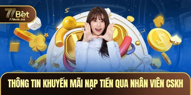 Thông tin khuyến mãi nạp tiền qua nhân viên CSKH 
