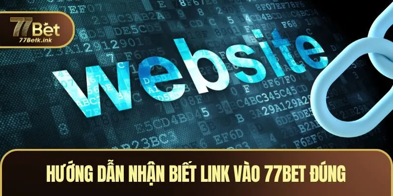 Hướng dẫn nhận biết link vào 77BET đúng