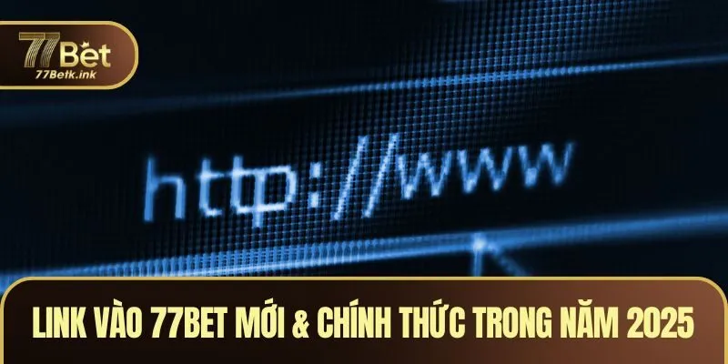 Link Vào 77BET Mới & Chính Thức Trong Năm 2025 An Toàn