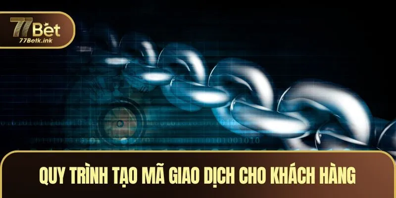 Quy trình tạo mã giao dịch cho khách hàng