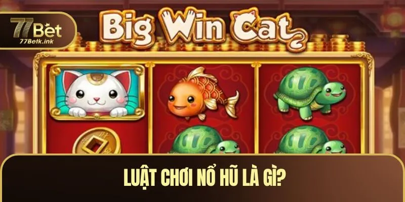 Luật chơi Nổ hũ là gì?