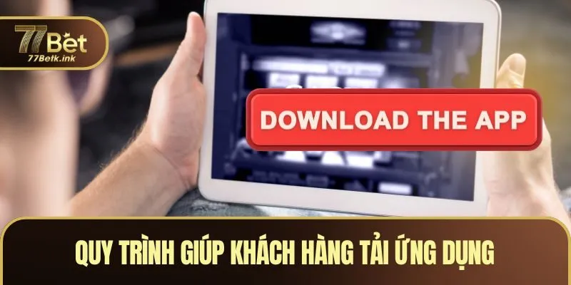 Quy trình giúp khách hàng tải ứng dụng