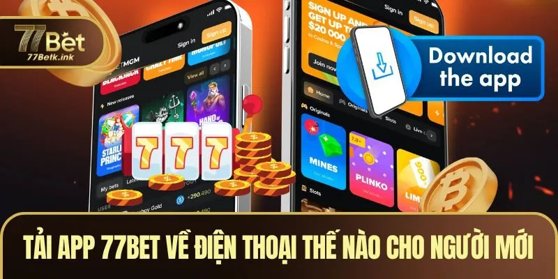 Tải App 77BET Về Điện Thoại Thế Nào Cho Người Mới