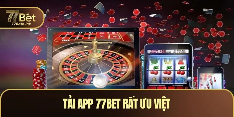 Tải app 77BET rất ưu việt