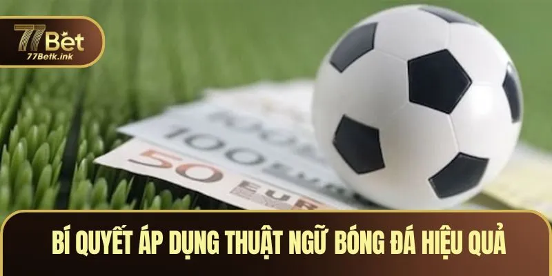 Thuật Ngữ Cá Độ Bóng Đá - Hiểu Biết Và Áp Dụng Hiệu Quả