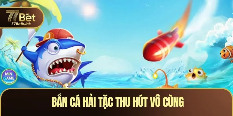 Bắn cá hải tặc thu hút được lấy tưởng theo cảnh đại dương kỳ bí