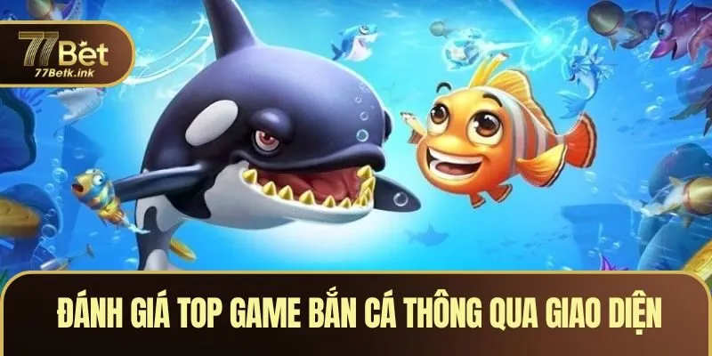 Đánh giá top game bắn cá thông qua giao diện hình ảnh